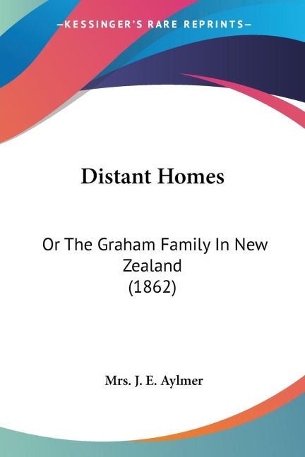 Distant Homes: Or The Graham Family In New Zealand (1862)