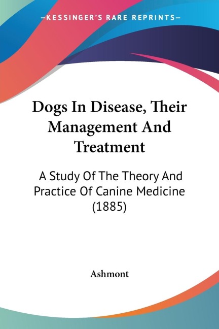 Dogs In Disease, Their Management And Treatment: A Study Of The Theory And Practice Of Canine Medicine (1885)