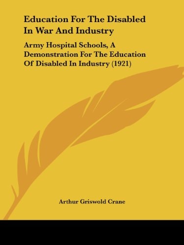 Education For The Disabled In War And Industry Army Hospital Schools, A Demonstration For The Education Of Disabled In Industry (1921)