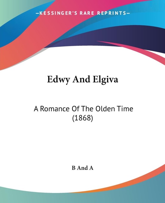 Edwy And Elgiva: A Romance Of The Olden Time (1868)