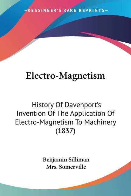 Electro-Magnetism: History Of Davenports Invention Of The Application Of Electro-Magnetism To Machinery (1837)