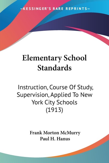 Elementary School Standards: Instruction, Course Of Study, Supervision, Applied To New York City Schools (1913)