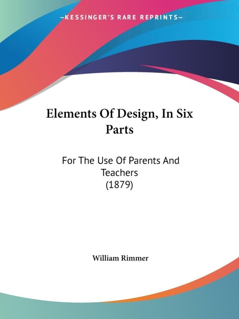Elements Of Design, In Six Parts: For The Use Of Parents And Teachers (1879)