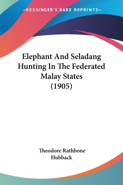 Elephant And Seladang Hunting In The Federated Malay States (1905)