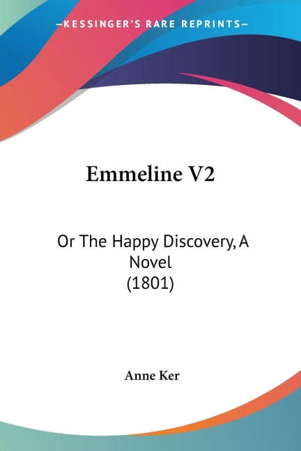 Emmeline V2: Or The Happy Discovery, A Novel (1801)