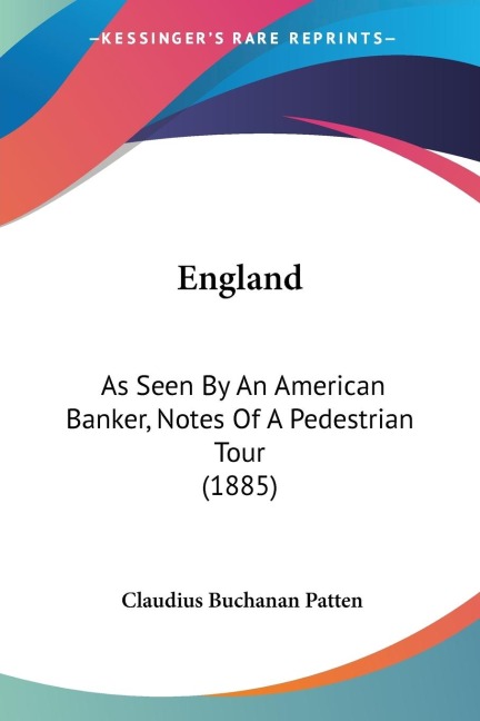 England: As Seen By An American Banker, Notes Of A Pedestrian Tour (1885)