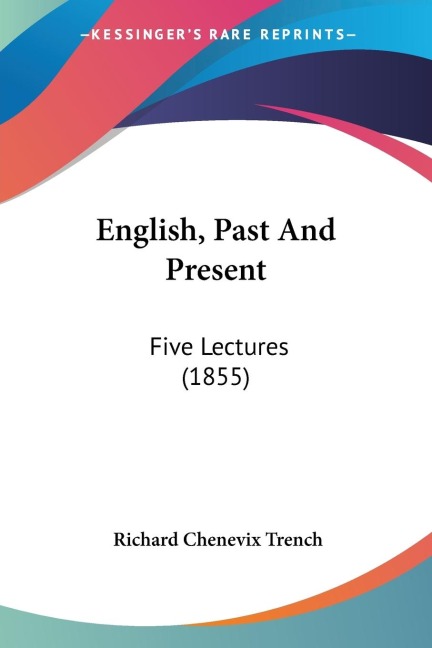 English, Past And Present: Five Lectures (1855)