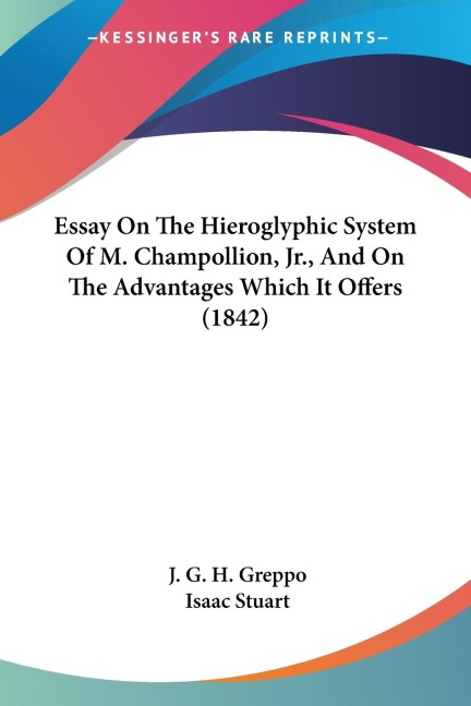 Essay On The Hieroglyphic System Of M. Champollion, Jr., And On The Advantages Which It Offers (1842)