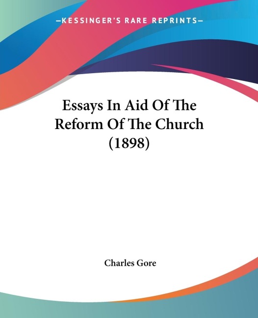 Essays In Aid Of The Reform Of The Church (1898)