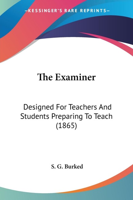 The Examiner: Designed For Teachers And Students Preparing To Teach (1865)