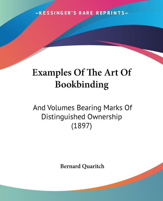 Examples Of The Art Of Bookbinding: And Volumes Bearing Marks Of Distinguished Ownership (1897)