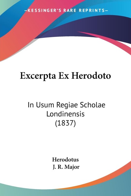 Excerpta Ex Herodoto: In Usum Regiae Scholae Londinensis (1837)