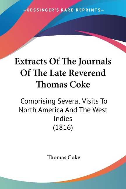Extracts Of The Journals Of The Late Reverend Thomas Coke: Comprising Several Visits To North America And The West Indies (1816)