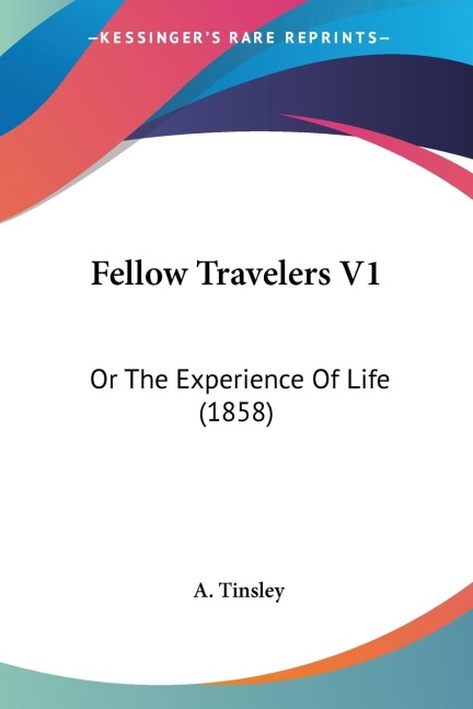 Fellow Travelers V1: Or The Experience Of Life (1858)