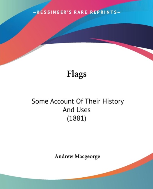 Flags: Some Account Of Their History And Uses (1881)