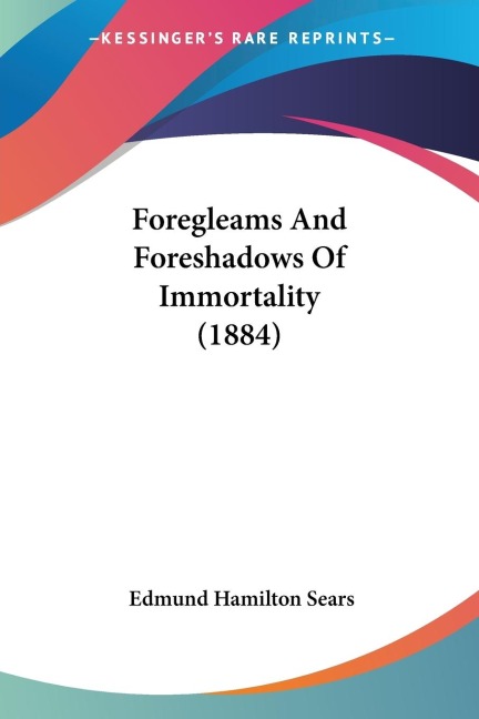 Foregleams And Foreshadows Of Immortality (1884)