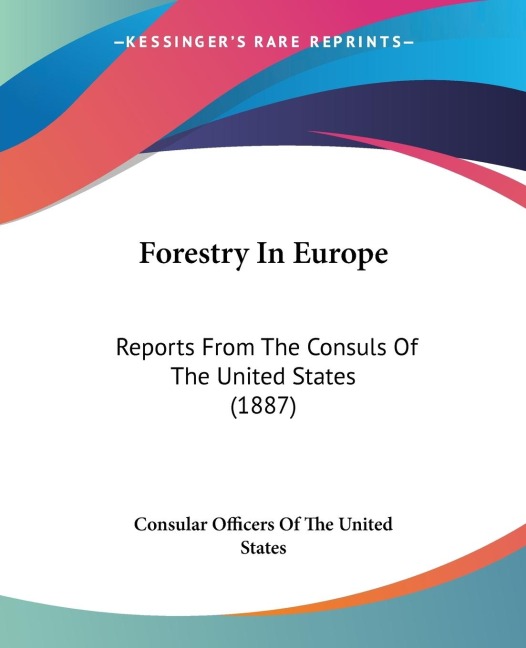 Forestry In Europe: Reports From The Consuls Of The United States (1887)