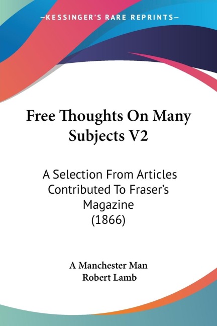 Free Thoughts On Many Subjects V2: A Selection From Articles Contributed To Frasers Magazine (1866)