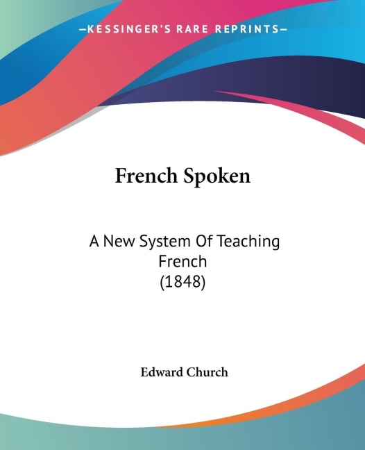 French Spoken: A New System Of Teaching French (1848)