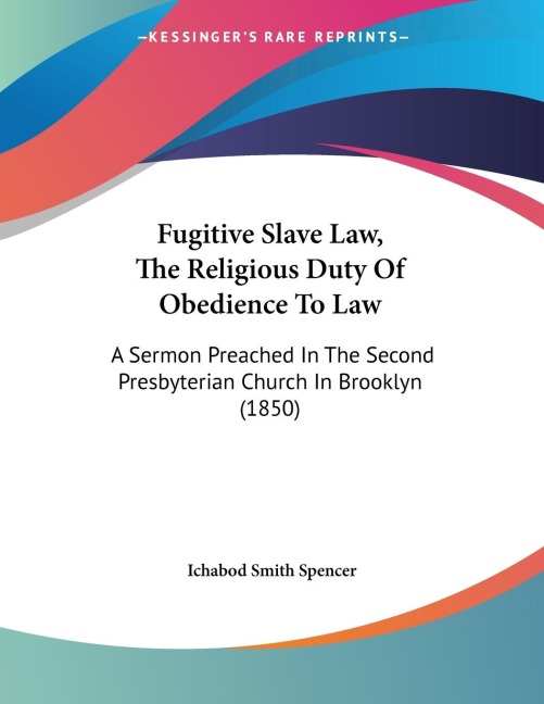 Fugitive Slave Law, The Religious Duty Of Obedience To Law: A Sermon Preached In The Second Presbyterian Church In Brooklyn (1850)