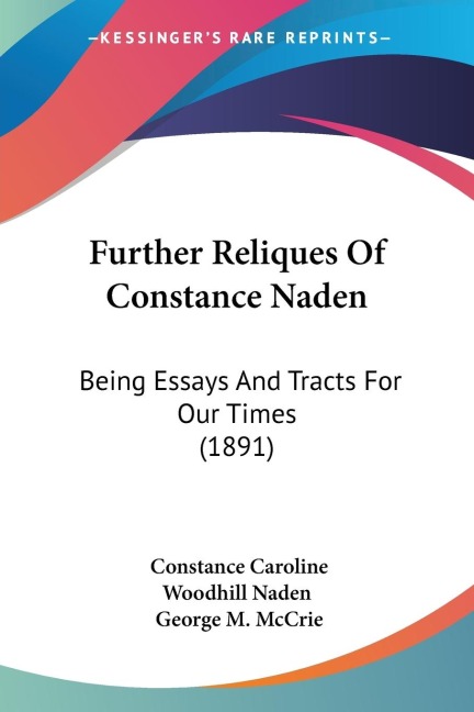 Further Reliques Of Constance Naden: Being Essays And Tracts For Our Times (1891)