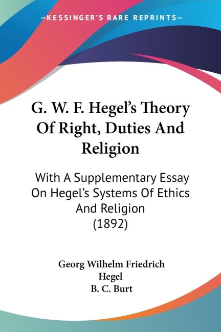 G. W. F. Hegels Theory Of Right, Duties And Religion: With A Supplementary Essay On Hegels Systems Of Ethics And Religion (1892)