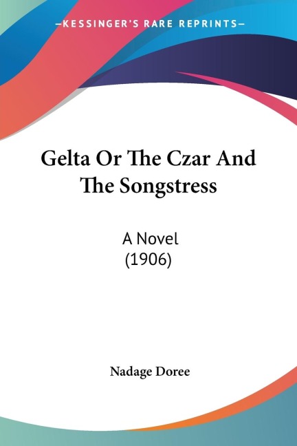 Gelta Or The Czar And The Songstress: A Novel (1906)