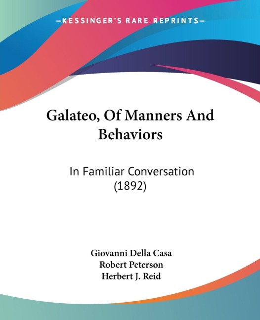 Galateo, Of Manners And Behaviors: In Familiar Conversation (1892)