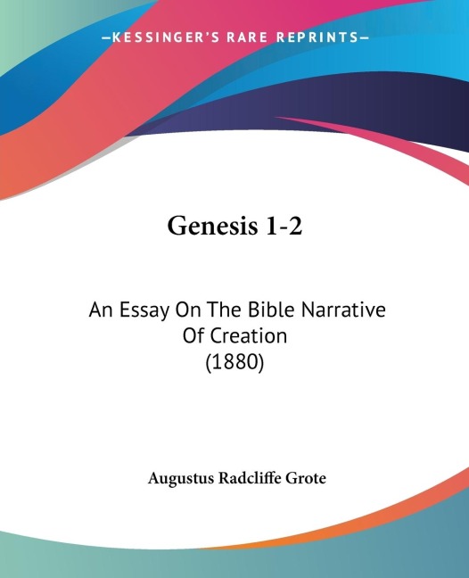 Genesis 1-2: An Essay On The Bible Narrative Of Creation (1880)