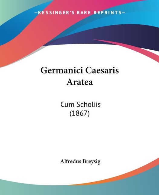 Germanici Caesaris Aratea: Cum Scholiis (1867)