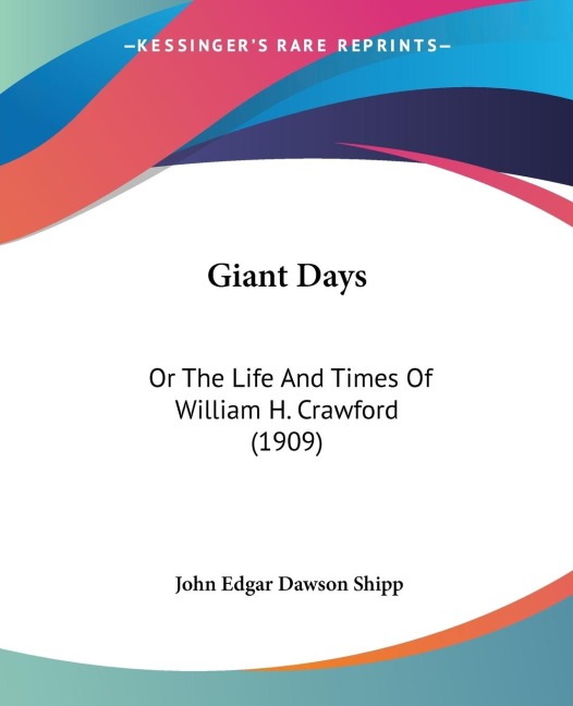 Giant Days: Or The Life And Times Of William H. Crawford (1909)