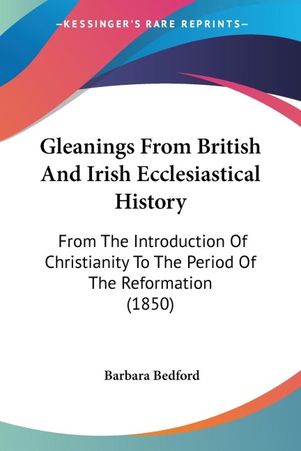 Gleanings From British And Irish Ecclesiastical History: From The Introduction Of Christianity To The Period Of The Reformation (1850)