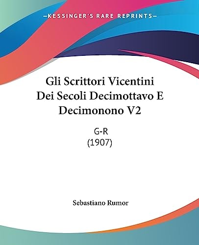 Gli Scrittori Vicentini Dei Secoli Decimottavo E Decimonono V2 G-r (1907)