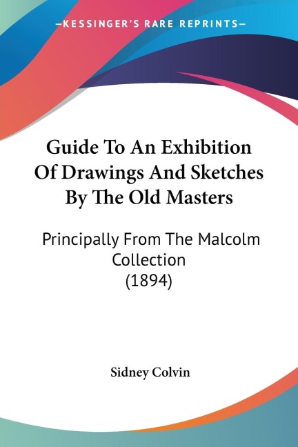 Guide To An Exhibition Of Drawings And Sketches By The Old Masters: Principally From The Malcolm Collection (1894)