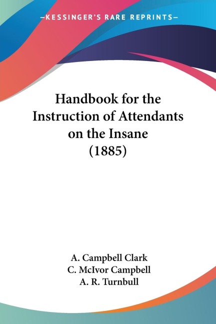 Handbook for the Instruction of Attendants on the Insane (1885)