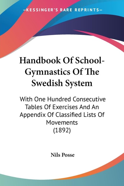 Handbook Of School-Gymnastics Of The Swedish System: With One Hundred Consecutive Tables Of Exercises And An Appendix Of Classified Lists Of Movements (1892)