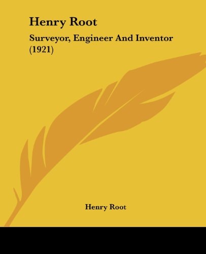 Henry Root Surveyor, Engineer And Inventor (1921)