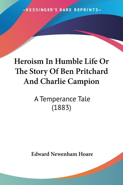 Heroism In Humble Life Or The Story Of Ben Pritchard And Charlie Campion: A Temperance Tale (1883)