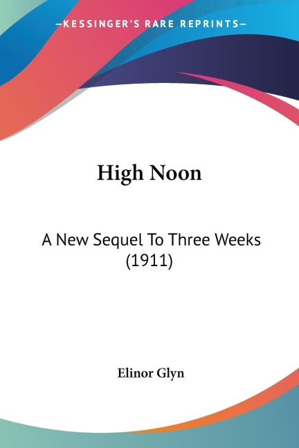 High Noon: A New Sequel To Three Weeks (1911)