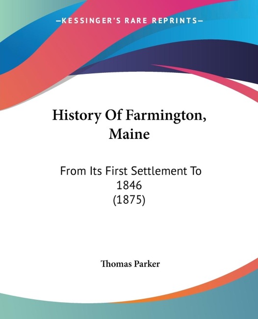 History Of Farmington, Maine: From Its First Settlement To 1846 (1875)
