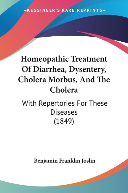 Homeopathic Treatment Of Diarrhea, Dysentery, Cholera Morbus, And The Cholera: With Repertories For These Diseases (1849)