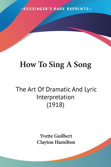 How To Sing A Song: The Art Of Dramatic And Lyric Interpretation (1918)