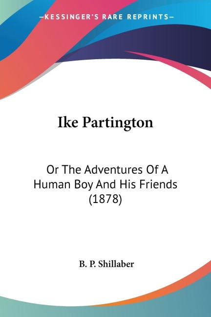 Ike Partington: Or The Adventures Of A Human Boy And His Friends (1878)