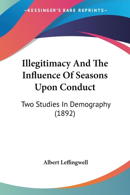 Illegitimacy And The Influence Of Seasons Upon Conduct: Two Studies In Demography (1892)