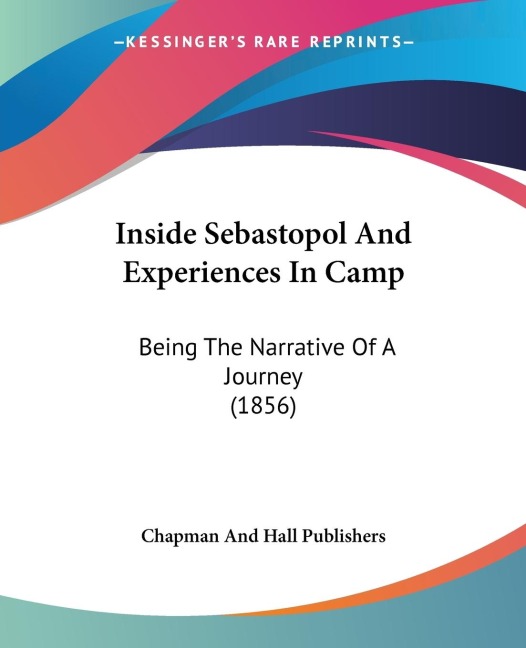Inside Sebastopol And Experiences In Camp: Being The Narrative Of A Journey (1856)
