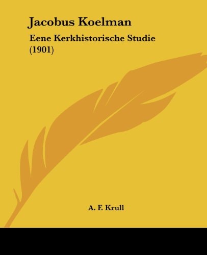 Jacobus Koelman Eene Kerkhistorische Studie (1901)