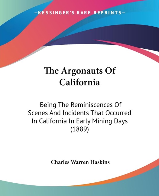 The Argonauts Of California: Being The Reminiscences Of Scenes And Incidents That Occurred In California In Early Mining Days (1889)