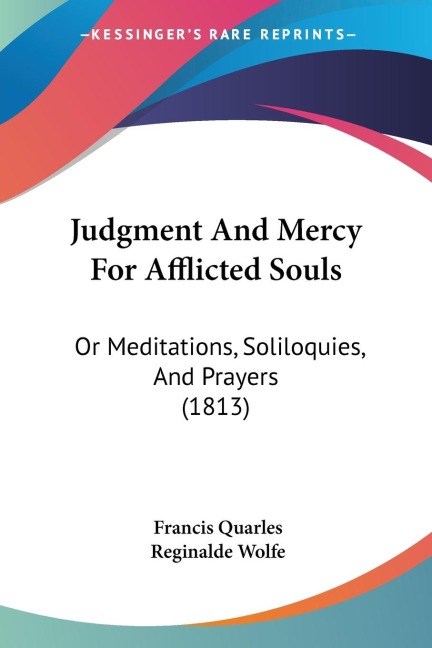 Judgment And Mercy For Afflicted Souls: Or Meditations, Soliloquies, And Prayers (1813)