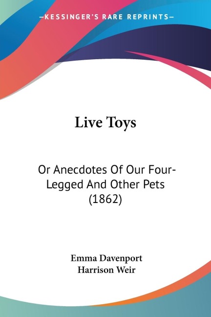 Live Toys: Or Anecdotes Of Our Four-Legged And Other Pets (1862)