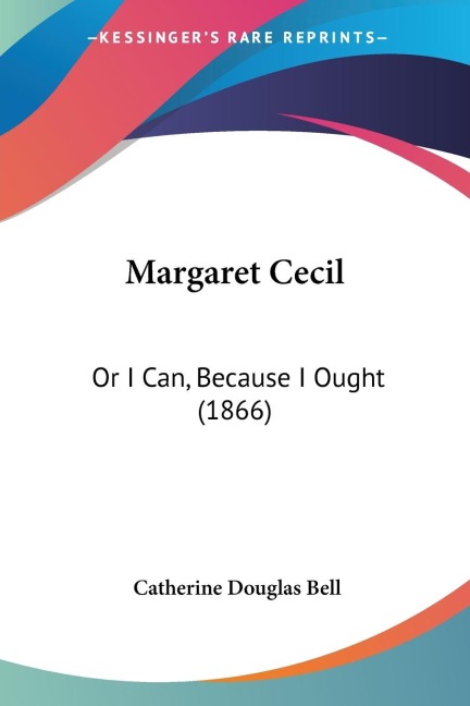 Margaret Cecil: Or I Can, Because I Ought (1866)